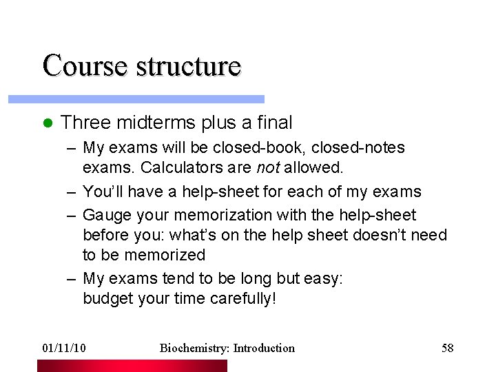 Course structure l Three midterms plus a final – My exams will be closed-book,