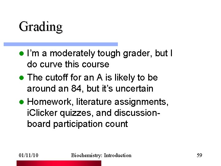 Grading I’m a moderately tough grader, but I do curve this course l The