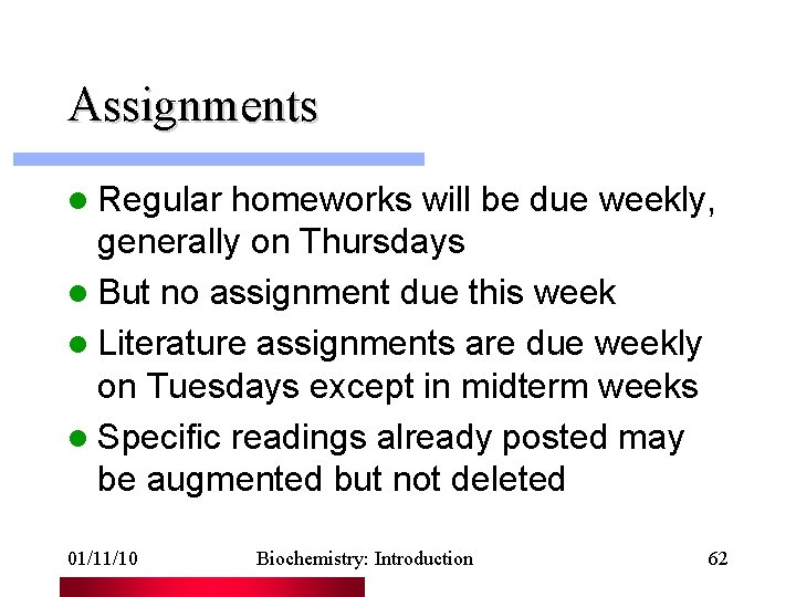 Assignments l Regular homeworks will be due weekly, generally on Thursdays l But no