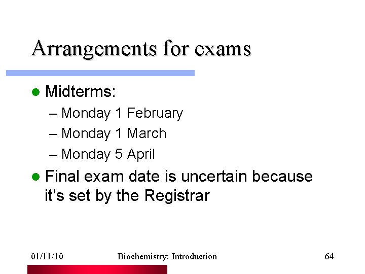 Arrangements for exams l Midterms: – Monday 1 February – Monday 1 March –