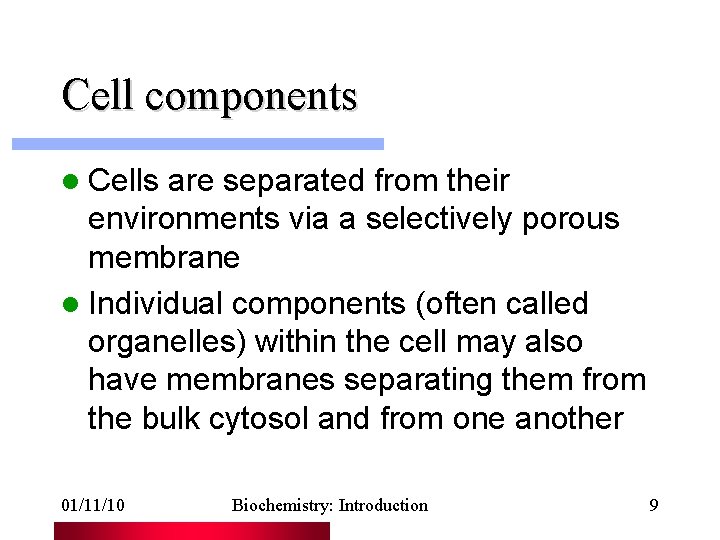 Cell components l Cells are separated from their environments via a selectively porous membrane