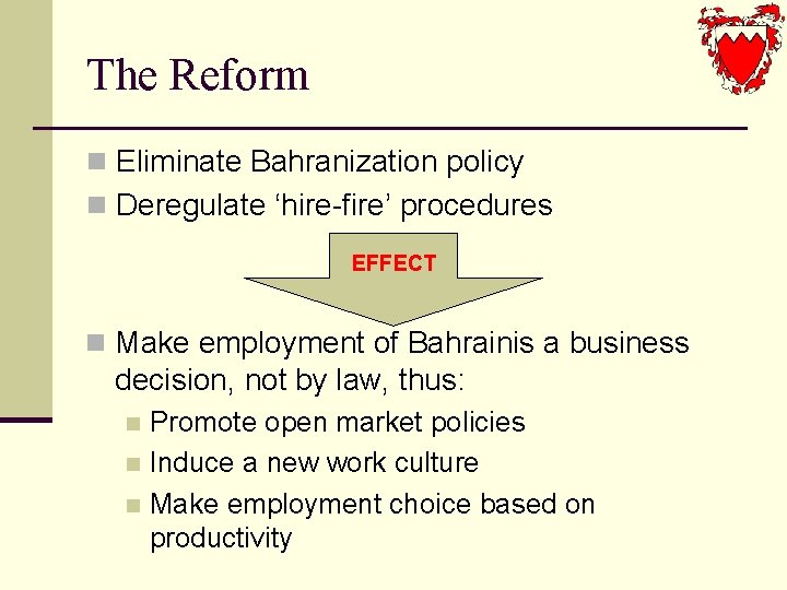 The Reform n Eliminate Bahranization policy n Deregulate ‘hire-fire’ procedures EFFECT n Make employment