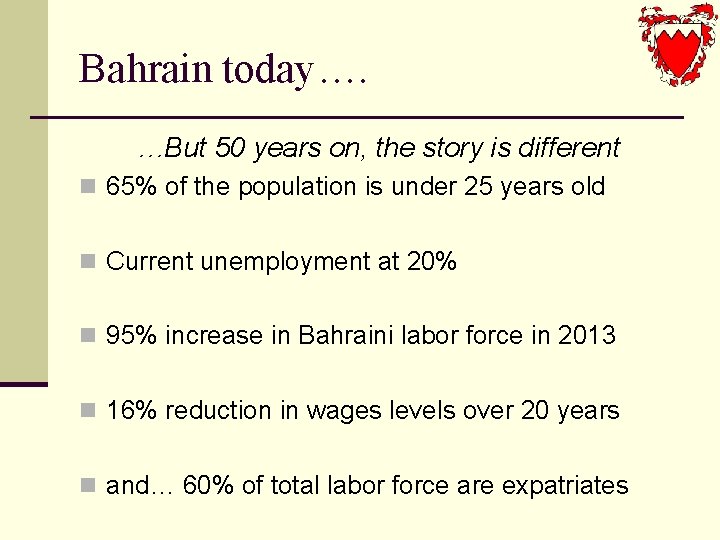 Bahrain today…. …But 50 years on, the story is different n 65% of the