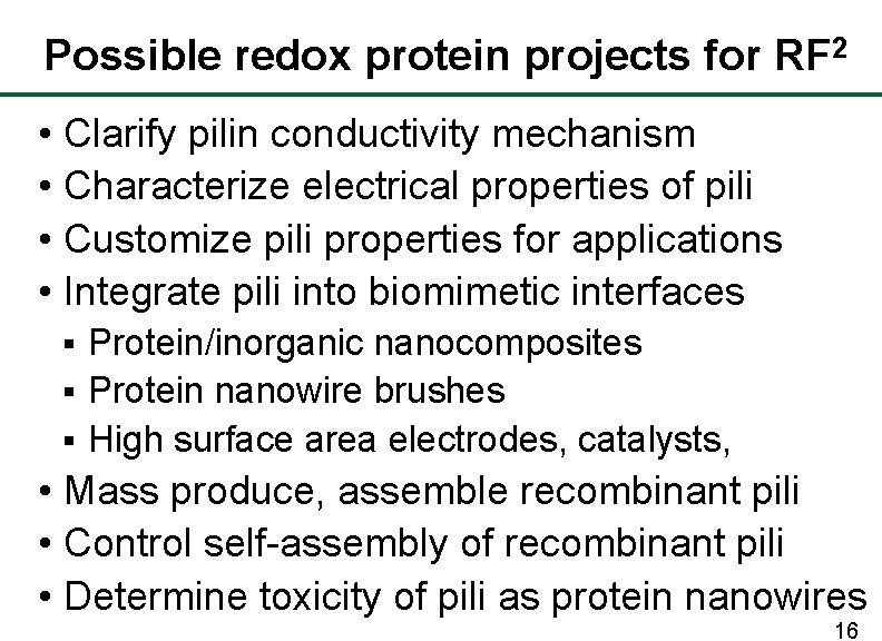 Possible redox protein projects for RF 2 • Clarify pilin conductivity mechanism • Characterize