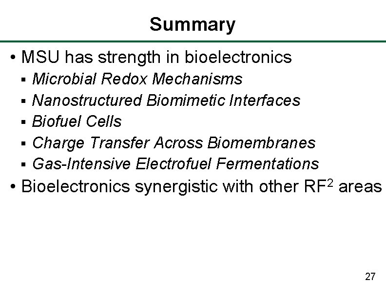 Summary • MSU has strength in bioelectronics § § § Microbial Redox Mechanisms Nanostructured