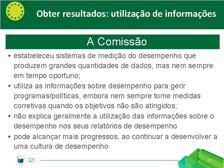 Obter resultados: utilização de informações A Comissão • estabeleceu sistemas de medição do desempenho