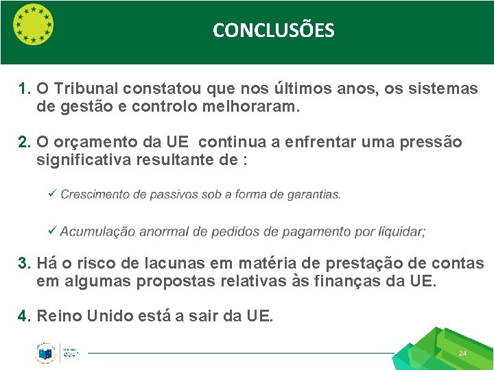 CONCLUSÕES 1. O Tribunal constatou que nos últimos anos, os sistemas de gestão e
