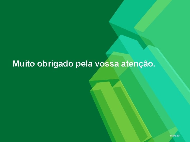 Muito obrigado pela vossa atenção. Slide 25 