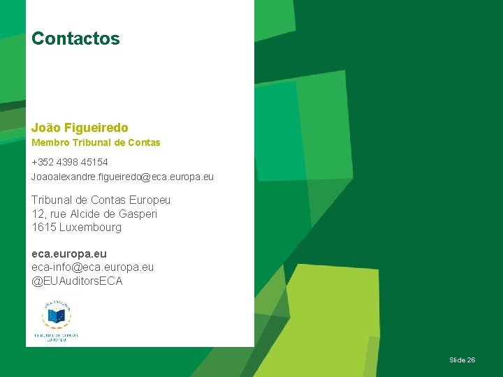 Contactos João Figueiredo Membro Tribunal de Contas +352 4398 45154 Joaoalexandre. figueiredo@eca. europa. eu