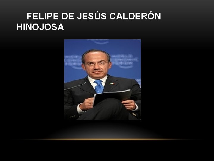 FELIPE DE JESÚS CALDERÓN HINOJOSA 