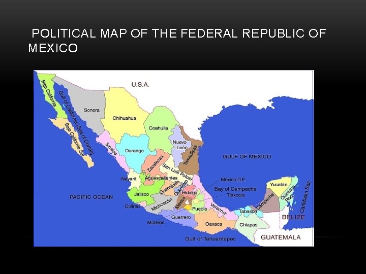 POLITICAL MAP OF THE FEDERAL REPUBLIC OF MEXICO 