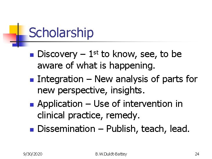 Scholarship n n Discovery – 1 st to know, see, to be aware of