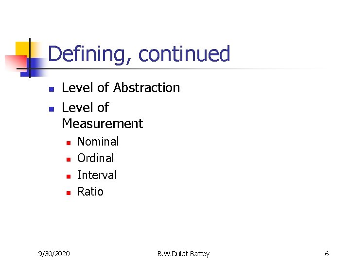 Defining, continued n n Level of Abstraction Level of Measurement n n 9/30/2020 Nominal