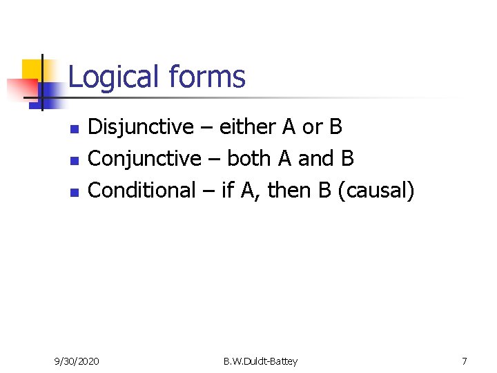Logical forms n n n Disjunctive – either A or B Conjunctive – both