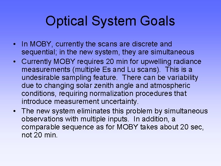 Optical System Goals • In MOBY, currently the scans are discrete and sequential; in