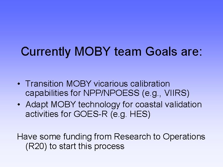 Currently MOBY team Goals are: • Transition MOBY vicarious calibration capabilities for NPP/NPOESS (e.
