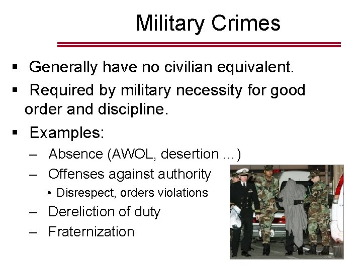 Military Crimes § Generally have no civilian equivalent. § Required by military necessity for