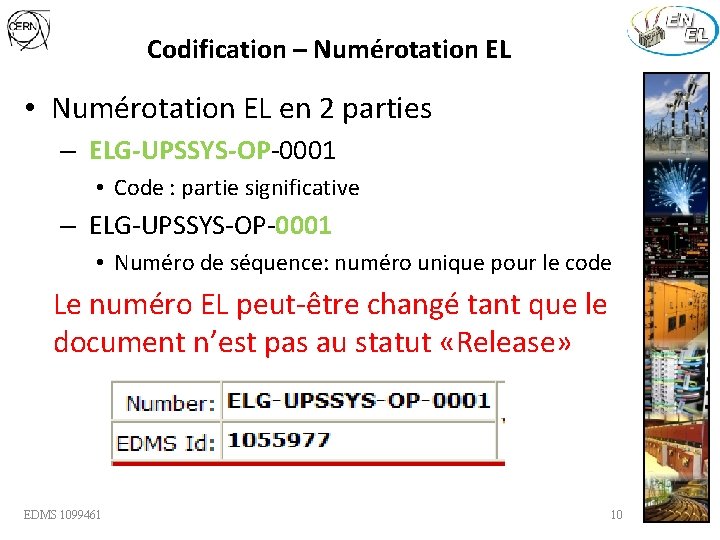 Codification – Numérotation EL • Numérotation EL en 2 parties – ELG-UPSSYS-OP-0001 • Code