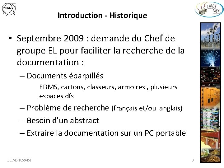 Introduction - Historique • Septembre 2009 : demande du Chef de groupe EL pour