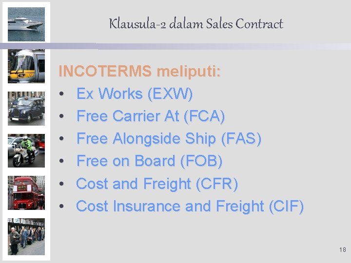 Klausula-2 dalam Sales Contract INCOTERMS meliputi: • Ex Works (EXW) • Free Carrier At