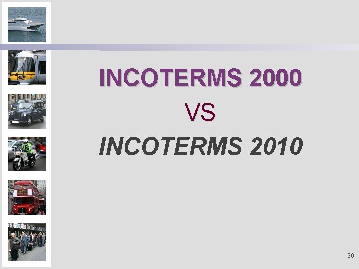 INCOTERMS 2000 VS INCOTERMS 2010 20 