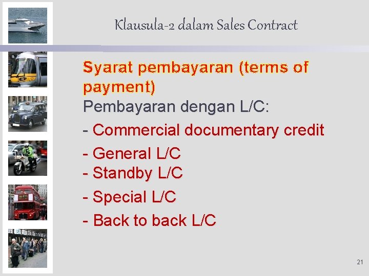 Klausula-2 dalam Sales Contract Syarat pembayaran (terms of payment) Pembayaran dengan L/C: - Commercial