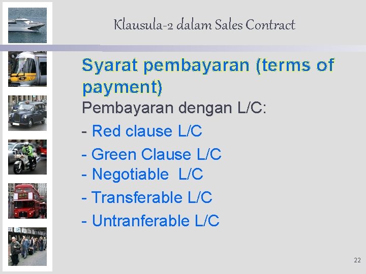 Klausula-2 dalam Sales Contract Syarat pembayaran (terms of payment) Pembayaran dengan L/C: - Red