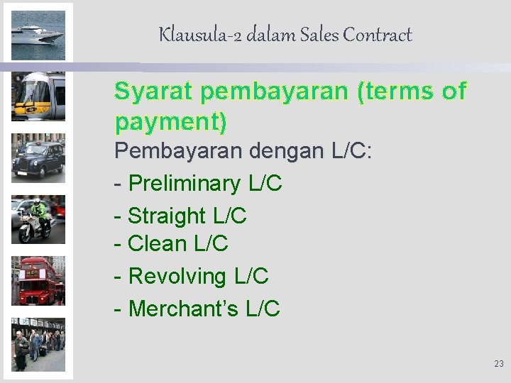 Klausula-2 dalam Sales Contract Syarat pembayaran (terms of payment) Pembayaran dengan L/C: - Preliminary