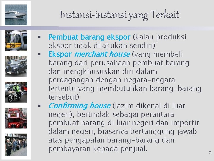 Instansi-instansi yang Terkait § § § Pembuat barang ekspor (kalau produksi ekspor tidak dilakukan