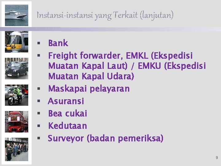 Instansi-instansi yang Terkait (lanjutan) § Bank § Freight forwarder, EMKL (Ekspedisi Muatan Kapal Laut)