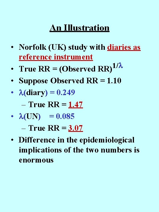 An Illustration • Norfolk (UK) study with diaries as reference instrument • True RR