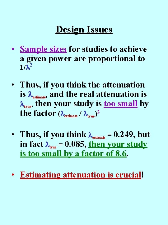 Design Issues • Sample sizes for studies to achieve a given power are proportional