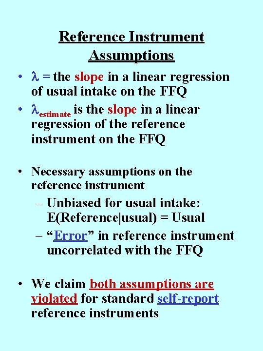 Reference Instrument Assumptions • = the slope in a linear regression of usual intake