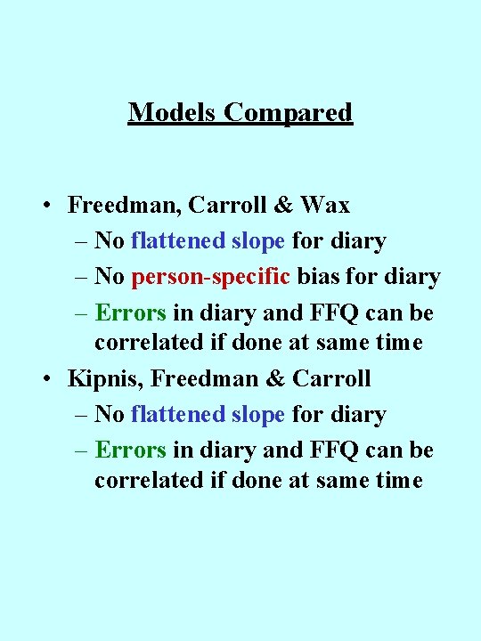 Models Compared • Freedman, Carroll & Wax – No flattened slope for diary –