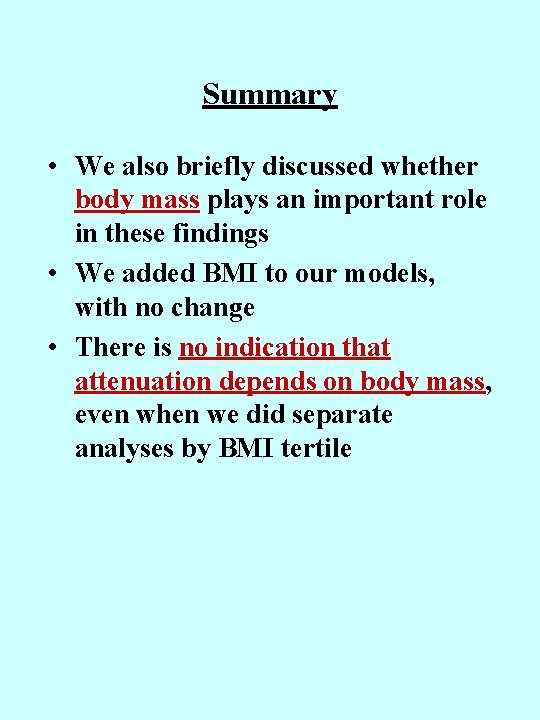 Summary • We also briefly discussed whether body mass plays an important role in