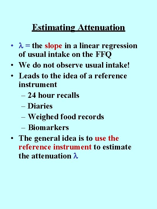 Estimating Attenuation • = the slope in a linear regression of usual intake on