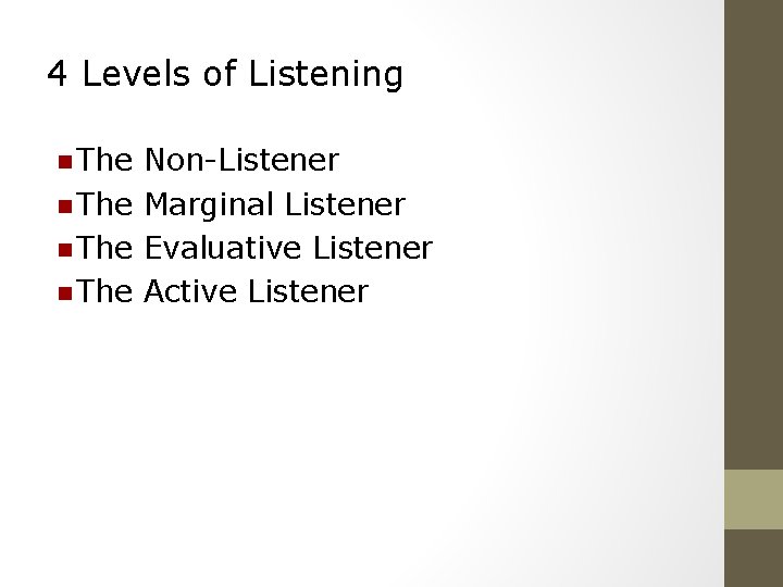 4 Levels of Listening n The Non-Listener n The Marginal Listener n The Evaluative