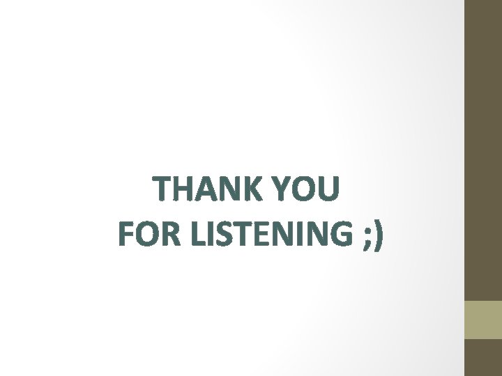 THANK YOU FOR LISTENING ; ) 