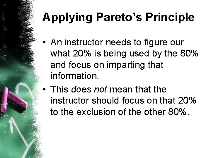 Applying Pareto’s Principle • An instructor needs to figure our what 20% is being