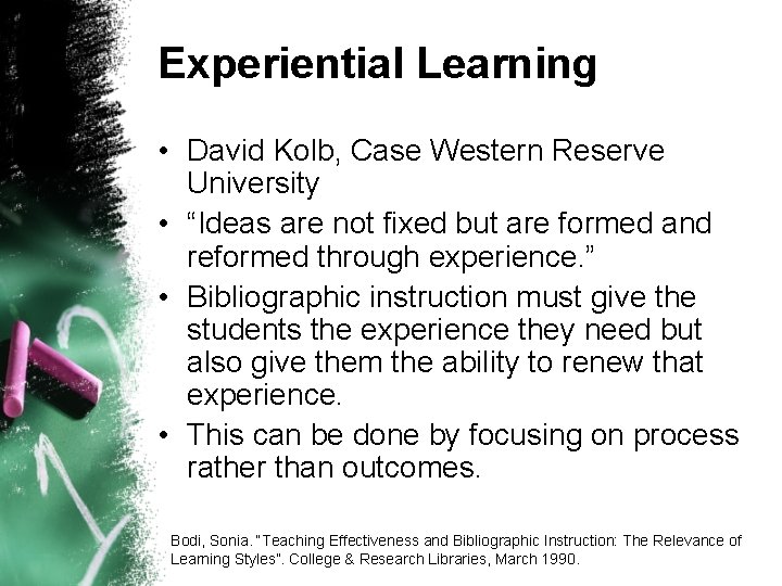 Experiential Learning • David Kolb, Case Western Reserve University • “Ideas are not fixed