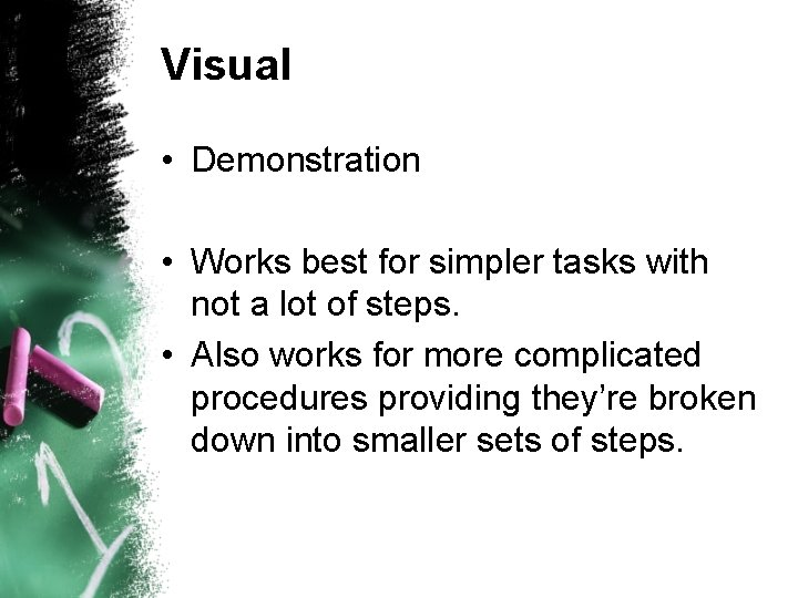 Visual • Demonstration • Works best for simpler tasks with not a lot of