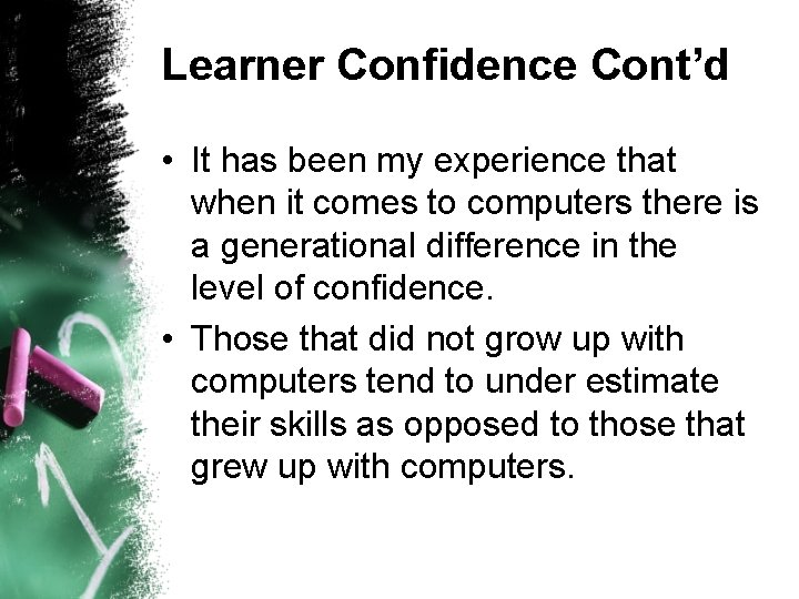 Learner Confidence Cont’d • It has been my experience that when it comes to