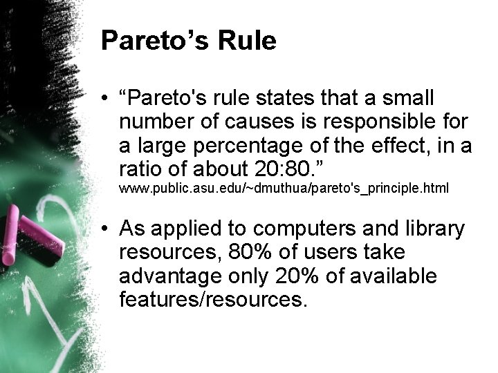 Pareto’s Rule • “Pareto's rule states that a small number of causes is responsible