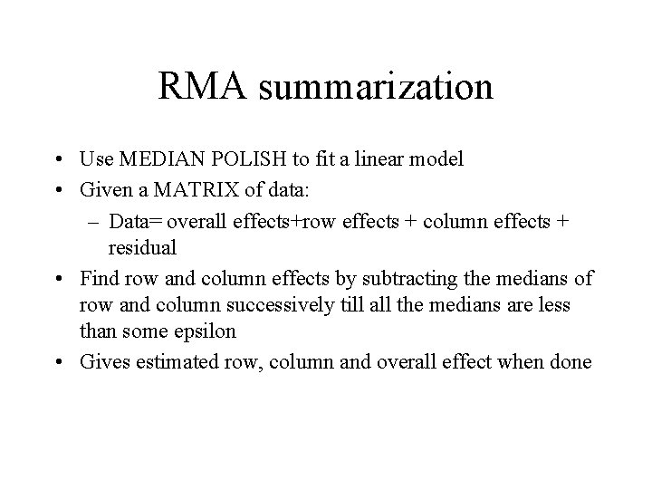 RMA summarization • Use MEDIAN POLISH to fit a linear model • Given a