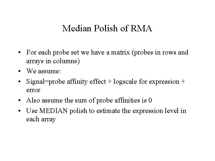 Median Polish of RMA • For each probe set we have a matrix (probes
