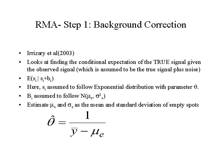 RMA- Step 1: Background Correction • Irrizary et al(2003) • Looks at finding the