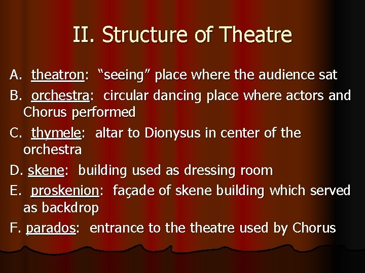 II. Structure of Theatre A. theatron: “seeing” place where the audience sat B. orchestra: