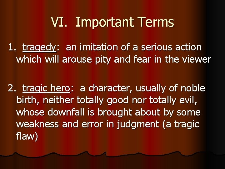 VI. Important Terms 1. tragedy: an imitation of a serious action which will arouse