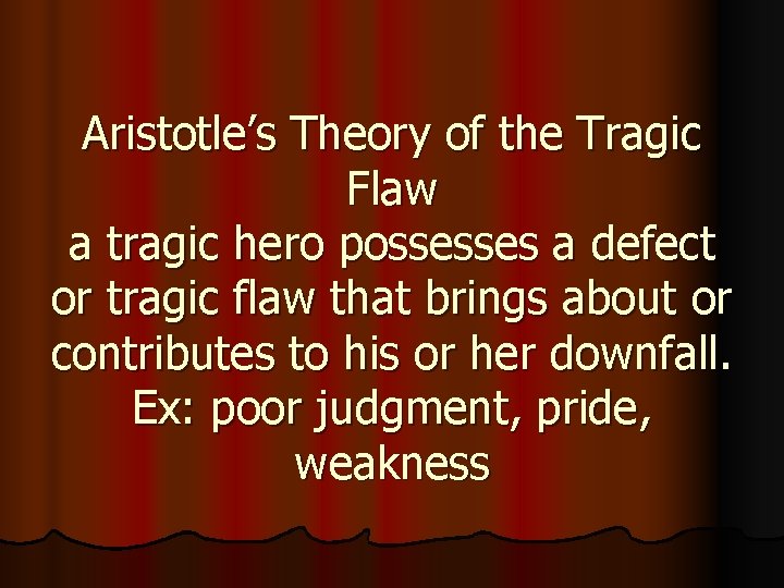 Aristotle’s Theory of the Tragic Flaw a tragic hero possesses a defect or tragic