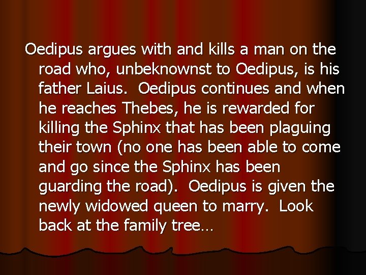 Oedipus argues with and kills a man on the road who, unbeknownst to Oedipus,